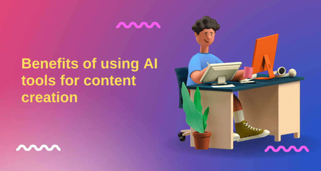 Benefits of using AI tools for content creation